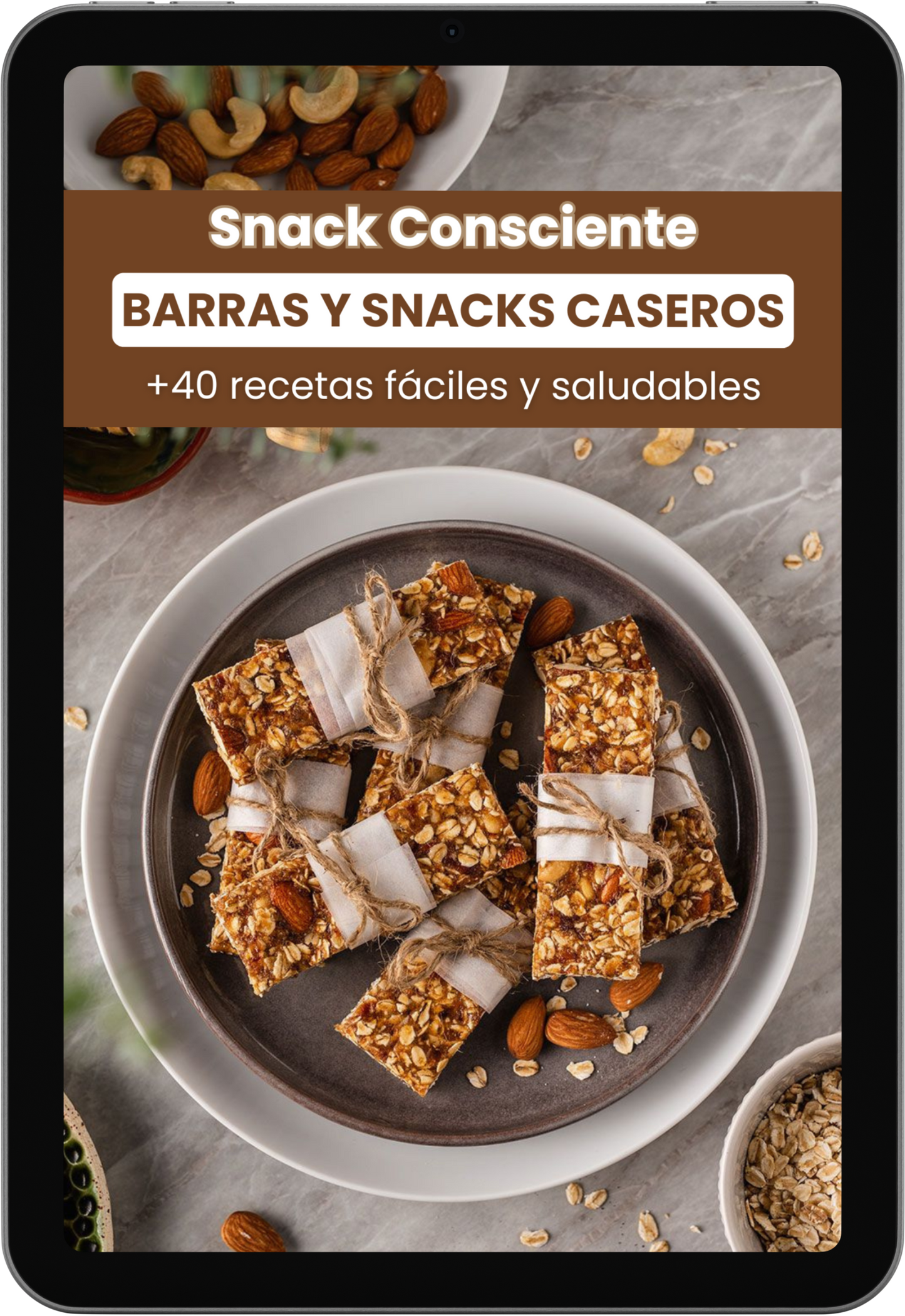 Snack Consciente. Barras y Snacks Caseros. +40 recetas fáciles y saludables.